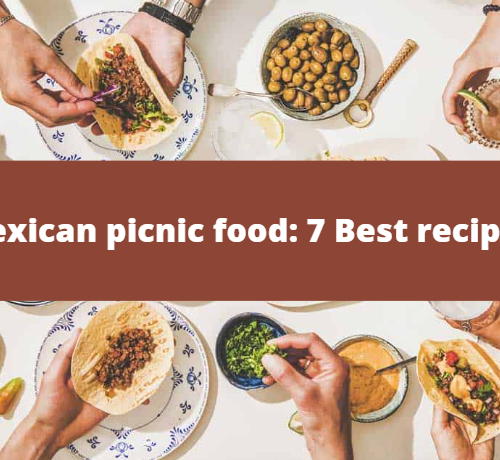 Mexican picnic food: 7 Best recipes for your perfect picnic