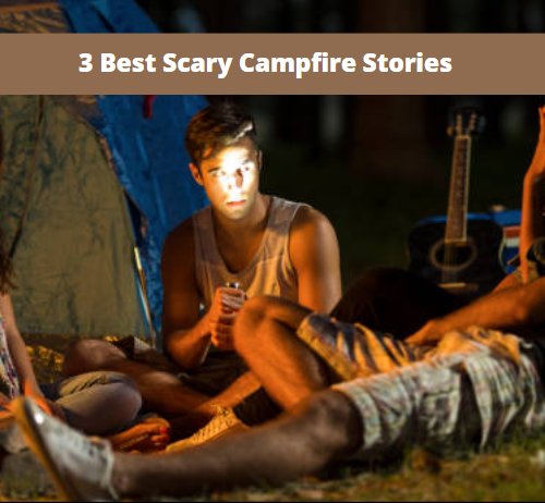3 Best scary campfire stories for your company